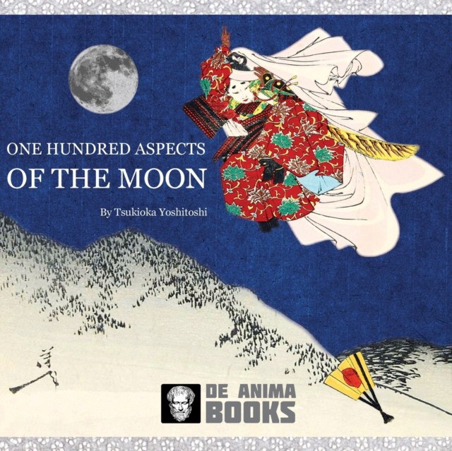 Books De Anima One Hundred Aspects of the Moon: by Tsukioka Yoshitoshi 