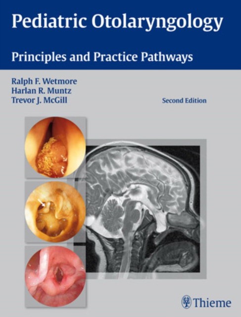 Ralph F. Wetmore Pediatric Otolaryngology. Principles and Practice Pathways 