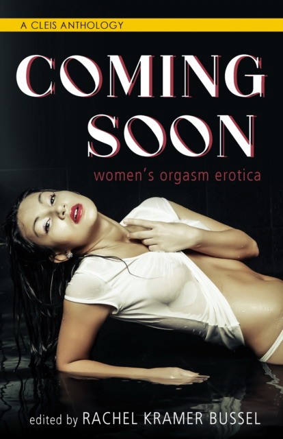 Bussel Rachel Kramer Coming Soon: Women's Orgasm Erotica 