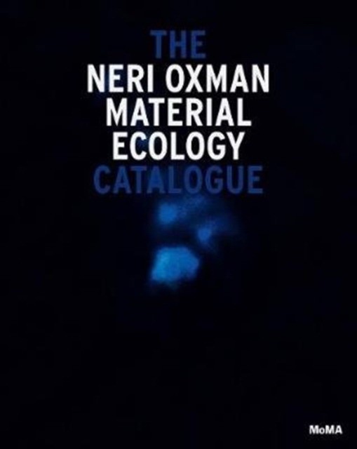 Antonelli Paola Neri Oxman: Material Ecology 