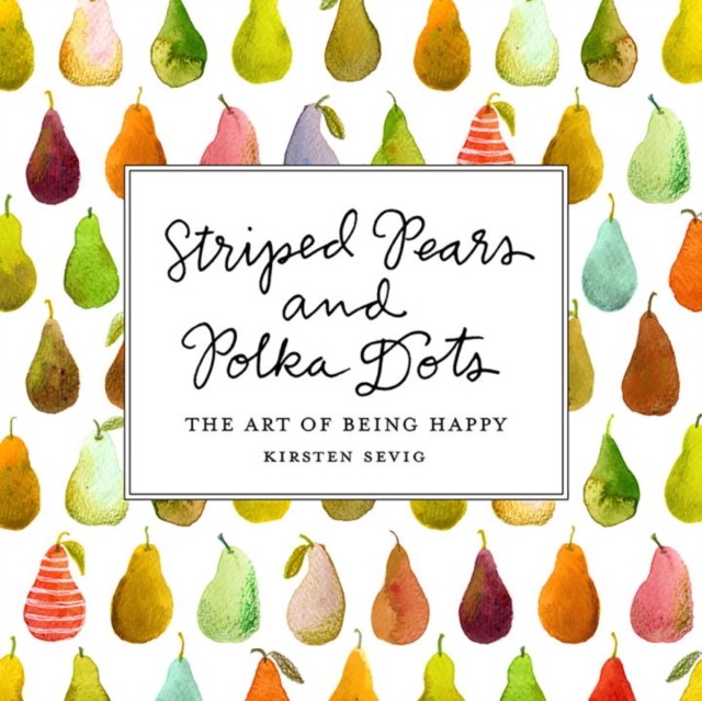 Sevig Kirsten Striped Pears and Polka Dots: The Art of Being Happy 