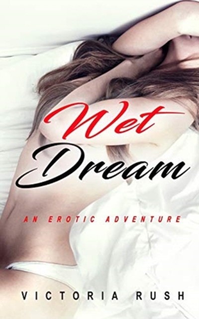 Rush Victoria Wet Dream: An Erotic Adventure 