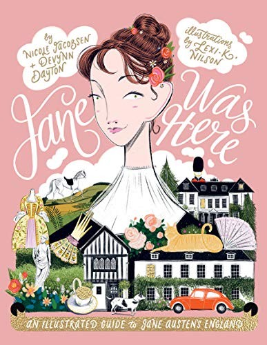 Jacobsen Nicole, MacLennan Devynn, Nilson Lexi Jane Was Here: An Illustrated Guide to Jane Austen's England 