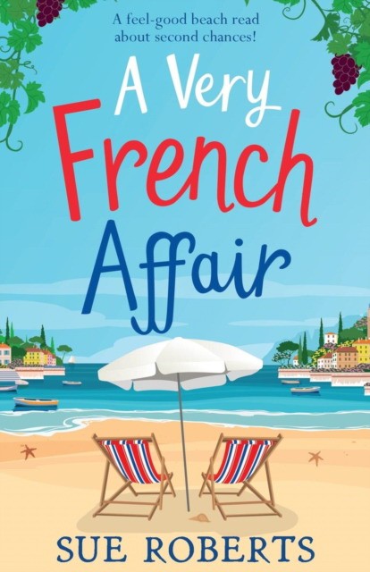Roberts Sue A Very French Affair: A feel-good beach read about second chances! 