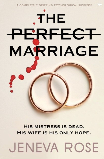 Rose Jeneva The Perfect Marriage: a completely gripping psychological suspense 