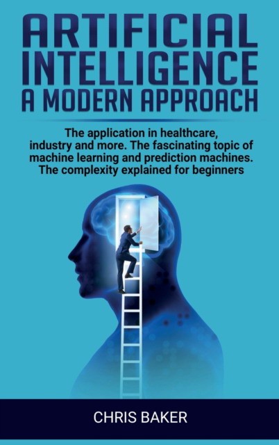 Baker Chris Artificial intelligence a modern approach: The application in healthcare, industry and more. The fascinating topic of machine learning and prediction 