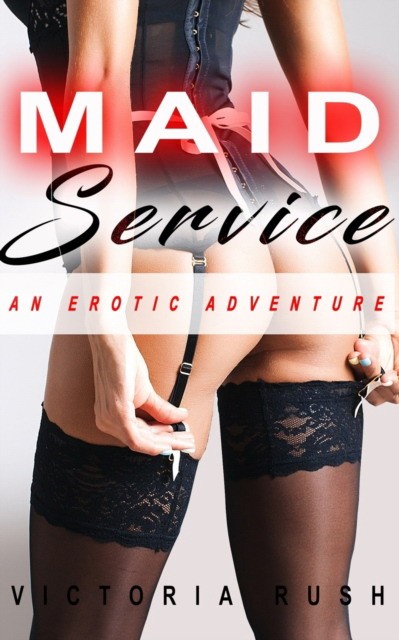 Rush Victoria Maid Service: An Erotic Adventure 