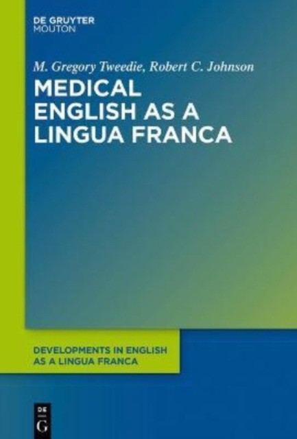 M. Gregory Tweedie, Robert C. Johnson Medical English as a Lingua Franca 