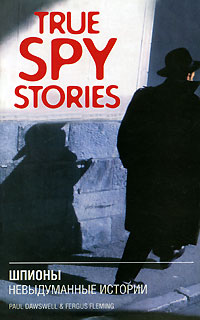 Paul Dowswell and Fergus Fleming True Spy Stories / .   