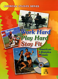 . . , . . , . . , . .  Work Hard, Play Hard, Stay Fit: American Lifestyles Mosaic / . . .     (+ CD-ROM) 