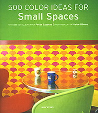 Daniela Santos Quartino 500 Color Ideas for Small Spaces / 500 idees de couleurs pour Petits Espaces / 500 farbideen fur Kleine Raume 