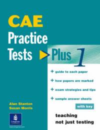 Susan Morris, Alan Stanton CAE (Certificate of Advanced English) Practice Tests Plus 1 with key 