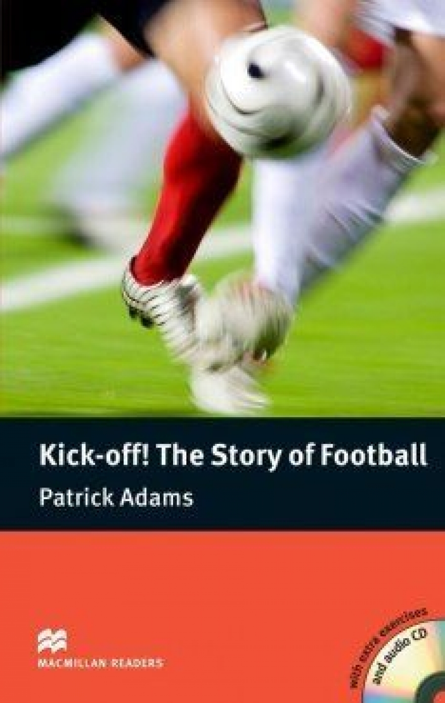 Patrick Adams Kick off! The Story of Football (with Audio CD) 