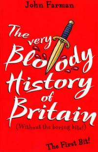John Farman The Very Bloody History Of Britain: Without the Boring Bits 