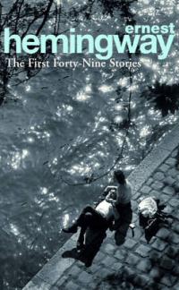 Ernest Hemingway The First Forty-Nine Stories 