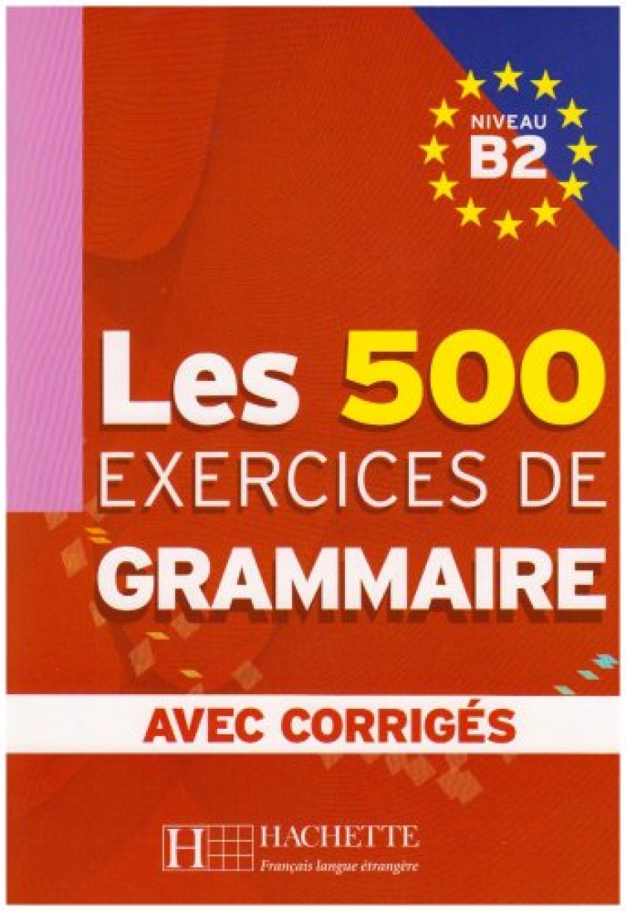 Anne Akyuz, Bernadette Bazelle-Shahmaei, Joelle Bonenfant etc. Les 500 Exercices de Grammaire B2 - Livre + corriges integres 