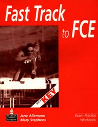 Jane Allemano, Mary Stephens Fast Track to FCE: Exam Practice Workbook with Key 