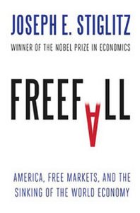 Joseph E. Stiglitz Freefall: America, Free Markets, and the Sinking of the World Economy 
