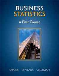Norean R. Sharpe, Richard D. De Veaux, Paul F. Velleman Business Statistics: A First Course 
