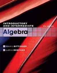 Marvin L. Bittinger, Judith A. Beecher Introductory and Intermediate Algebra (4th Edition) (The Bittinger Worktext Series) 