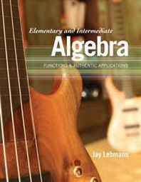 Jay Lehmann Elementary and Intermediate Algebra: Functions &  Authentic Applications 