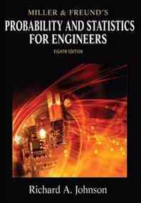 Richard A. Johnson, Irwin Miller, John Freund Miller &  Freund's Probability and Statistics for Engineers (8th Edition) 
