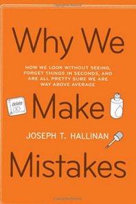 Joseph T. Hallinan Why We Make Mistakes: How We Look Without Seeing, Forget Things in Seconds, and Are All Pretty Sure We Are Way Above Average 
