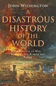 John Withington Disaster!: A History of Earthquakes, Floods, Plagues, and Other Catastrophes 