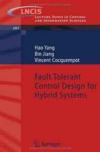 Hao Yang, Bin Jiang, Vincent Cocquempot Fault Tolerant Control Design for Hybrid Systems (Lecture Notes in Control and Information Sciences) 