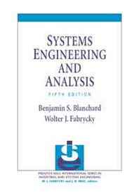 Benjamin S. Blanchard, Wolter J. Fabrycky Systems Engineering and Analysis (5th Edition) 