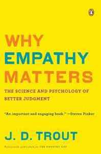 J. D. Trout Why Empathy Matters: The Science and Psychology of Better Judgment 