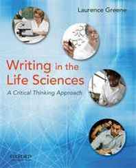 Laurence Greene Writing in the Life Sciences: A Critical Thinking Approach 