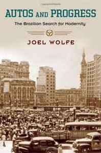 Joel Wolfe Autos and Progress: The Brazilian Search for Modernity 