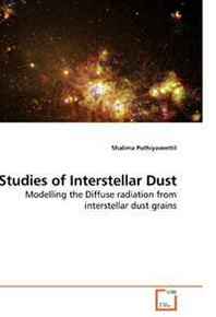 Shalima Puthiyaveettil Studies of Interstellar Dust: Modelling the Diffuse radiation from interstellar dust grains 