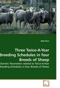 AKIN PALA Three Twice-A-Year Breeding Schedules in four Breeds of Sheep: Genetic Parameters related to Twice-A-Year Breeding Schedules in four Breeds of Sheep 