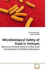 Thi Thu Hao Van, Peter J. Microbiological Safety of Food in Vietnam: Detection of Enteric Bacteria in Raw Food and Evaluation of Antibiotic Resistance 