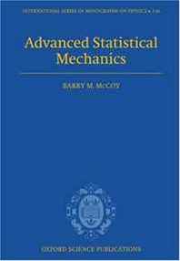 Barry M McCoy Advanced Statistical Mechanics (International Series of Monographs on Physics) 