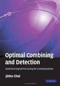 Jinho Choi Optimal Combining and Detection: Statistical Signal Processing for Communications 