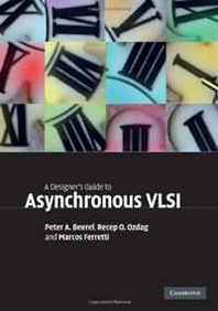 Peter A. Beerel, Recep O. Ozdag, Marcos Ferretti A Designer's Guide to Asynchronous VLSI 