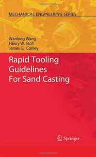 Wanlong Wang, Henry W. Stoll, James G. Conley Rapid Tooling Guidelines For Sand Casting (Mechanical Engineering Series) 