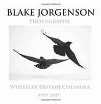 Blake Jorgenson Blake Jorgenson Photography: Whistler British Columbia 1999-2009 