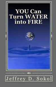 Jeffrey D. Sokol YOU Can Turn Water into Fire: A New Look at an Old Fuel 
