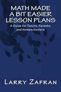 Larry Zafran Math Made a Bit Easier Lesson Plans: A Guide for Tutors, Parents, and Homeschoolers 