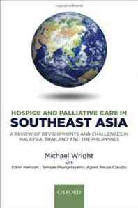 Michael Wright, Ednin Hamzah, Temsak Phungrassami, Agnes Bausa-Claudio Hospice and Palliative Care in Southeast Asia: A review of developments and challenges in Malaysia, Thailand and the Philippines 