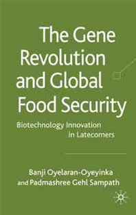 Padmashree Gehl Sampath, Banji Oyeyinka The Gene Revolution and Global Food Security: Biotechnology Innovation in Latecomers 