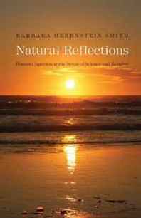 Barbara Herrnstein Smith Natural Reflections: Human Cognition at the Nexus of Science and Religion (The Terry Lectures Series) 