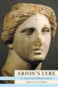 Benjamin Acosta-Hughes Arion's Lyre: Archaic Lyric into Hellenistic Poetry 
