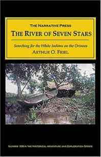 Arthur Friel The River of Seven Stars: Searching for the White Indians on the Orinoco 