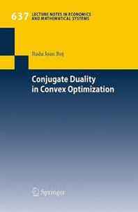Radu Ioan Bot Conjugate Duality in Convex Optimization (Lecture Notes in Economics and Mathematical Systems) 