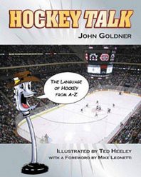 John Goldner Hockey Talk: The Language of Hockey from A-Z 